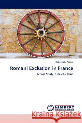 Romani Exclusion in France Palmer Rebecca L 9783846599143 LAP Lambert Academic Publishing