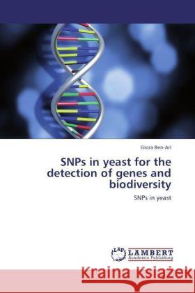SNPs in yeast for the detection of genes and biodiversity : SNPs in yeast Ben-Ari, Giora 9783846599204