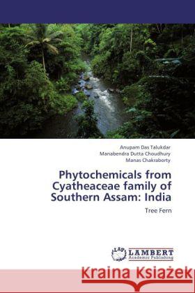 Phytochemicals from Cyatheaceae family of Southern Assam: India Das Talukdar, Anupam, Dutta Choudhury, Manabendra, Chakraborty, Manas 9783846599334