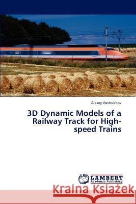 3D Dynamic Models of a Railway Track for High-speed Trains Alexey Vostrukhov 9783846599563 LAP Lambert Academic Publishing