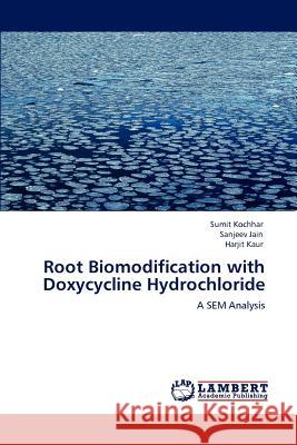 Root Biomodification with Doxycycline Hydrochloride Sumit Kochhar, Dr Sanjeev Jain (Professor of Psychiatry National Institute of Mental Health and Neurosciences Bengaluru) 9783846599587