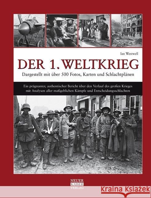Der 1. Weltkrieg : Ein prägnanter, authentischer Bericht über den Verlauf des großen Krieges mit Analysen aller maßgeblichen Kämpfe und Entscheidungsschlachten Westwell, Ian 9783846820018 Neuer Kaiser Verlag, Fränkisch-Crumbach