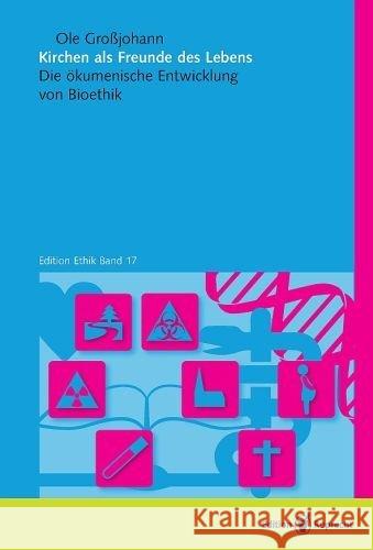 Kirchen als Freunde des Lebens : Die ökumenische Entwicklung von Bioethik Großjohann, Ole 9783846902271 Edition Ruprecht