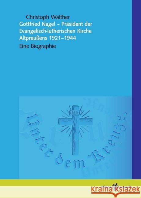 Gottfried Nagel, Präsident der Evangelisch-lutherischen Kirche in Preußen Walther, Christoph 9783846903438