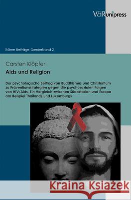 AIDS Und Religion: Der Psychologische Beitrag Von Buddhismus Und Christentum Zu Praventionsstrategien Gegen Die Psychosozialen Folgen Von Klöpfer, Carsten 9783847100072 V&R unipress