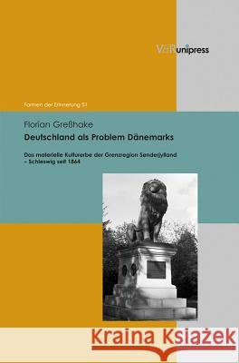Deutschland ALS Problem Danemarks: Das Materielle Kulturerbe Der Grenzregion Sonderjylland - Schleswig Seit 1864 Gresshake, Florian 9783847100812 V&r Unipress