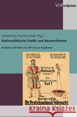 Nationalistische Politik Und Ressentiments: Deutsche Und Polen Von 1871 Bis Zur Gegenwart Frackowiak, Johannes 9783847101529 V&r Unipress