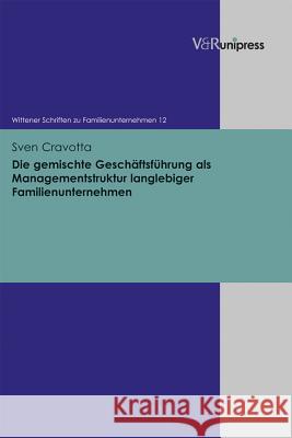 Die Gemischte Geschaftsfuhrung ALS Managementstruktur Langlebiger Familienunternehmen Sven Cravotta 9783847101772 V&r Unipress