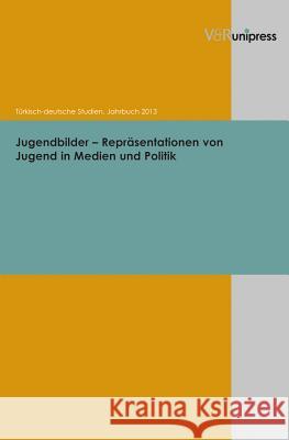 Jugendbilder - Reprasentationen Von Jugend in Medien Und Politik Yasemin Dayioglu-Yucel Michael Hofmann Seyda Ozil 9783847101918 V&r Unipress
