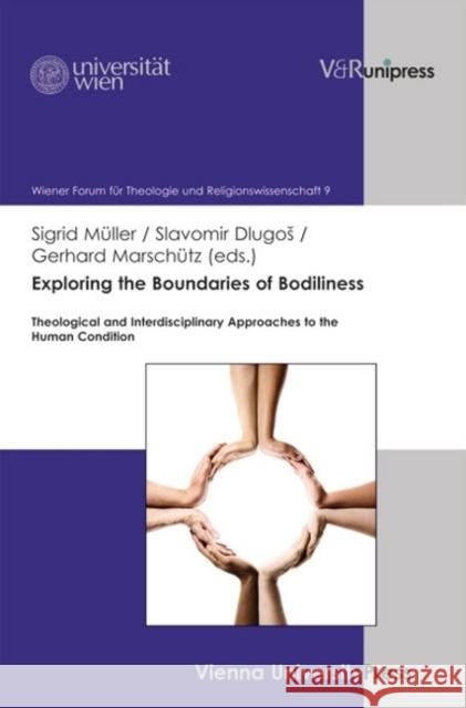 Exploring the Boundaries of Bodiliness: Theological and Interdisciplinary Approaches to the Human Condition Dlugos, Slavomir 9783847101970