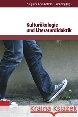 Kulturokologie Und Literaturdidaktik: Beitrage Zur Okologischen Herausforderung in Literatur Und Unterricht Grimm, Sieglinde 9783847102717