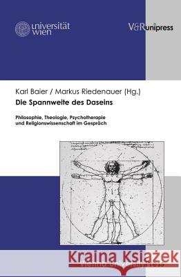 Die Spannweite Des Daseins: Philosophie, Theologie, Psychotherapie Und Religionswissenschaft Im Gesprach Karl Baier Markus Riedenauer 9783847103066