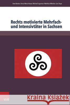 Rechts Motivierte Mehrfach- Und Intensivtater in Sachsen Backes, Uwe 9783847103745 V&r Unipress