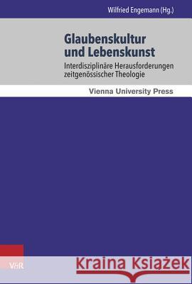 Glaubenskultur Und Lebenskunst: Interdisziplinare Herausforderungen Zeitgenossischer Theologie Engemann, Wilfried 9783847103806