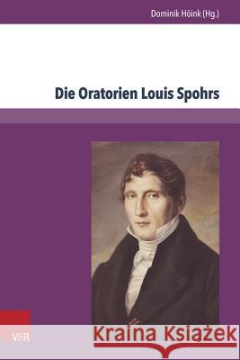 Die Oratorien Louis Spohrs: Kontext - Text - Musik Hoink, Dominik 9783847104162