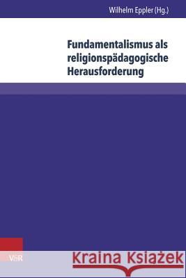Fundamentalismus ALS Religionspadagogische Herausforderung Eppler, Wilhelm 9783847104193 V&r Unipress