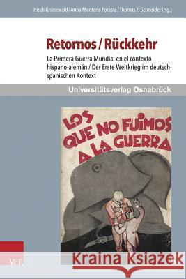 Retornos / Ruckkehr: La Primera Guerra Mundial En El Contexto Hispano-Aleman / Der Erste Weltkrieg Im Deutsch-Spanischen Kontext Grunewald, Heidi 9783847104674 V&r Unipress