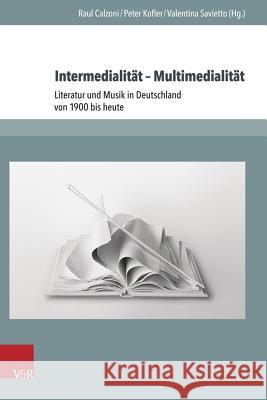 Intermedialitat - Multimedialitat: Literatur Und Musik in Deutschland Von 1900 Bis Heute Calzoni, Raul 9783847104988 V&r Unipress