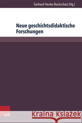 Neue Geschichtsdidaktische Forschungen: Aktuelle Projekte Henke-Bockschatz, Gerhard 9783847105046 V&r Unipress