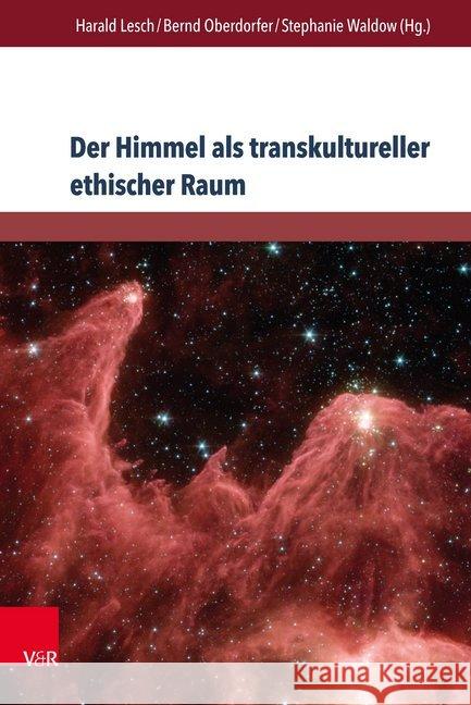 Der Himmel ALS Transkultureller Ethischer Raum: Himmelskonstellationen Im Spannungsfeld Von Literatur Und Wissen Bergengruen, Maximilian 9783847106180