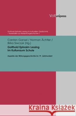 Gotthold Ephraim Lessing Im Kulturraum Schule: Aspekte Der Wirkungsgeschichte Im 19. Jahrhundert Achtler, Norman 9783847106333 V&r Unipress