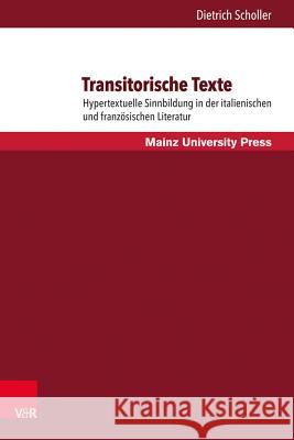 Transitorische Texte: Hypertextuelle Sinnbildung in Der Italienischen Und Franzosischen Literatur Scholler, Dietrich 9783847106494 V&r Unipress