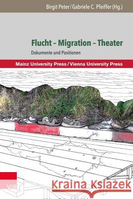 Flucht - Migration - Theater: Dokumente Und Positionen Peter, Birgit 9783847106678 V&r Unipress