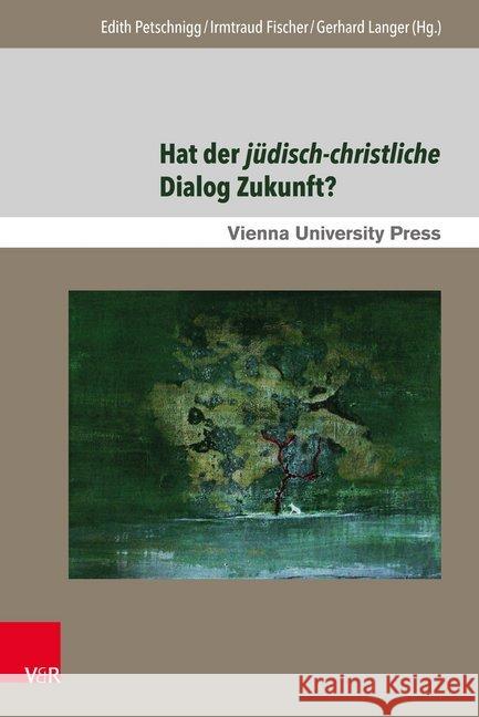 Hat Der Judisch-Christliche Dialog Zukunft?: Gegenwartige Aspekte Und Zukunftige Perspektiven in Mitteleuropa Fischer, Irmtraud 9783847107170
