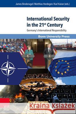 International Security in the 21st Century: Germany's International Responsibility James Bindenagel, Matthias Herdegen, Karl Kaiser 9783847107620