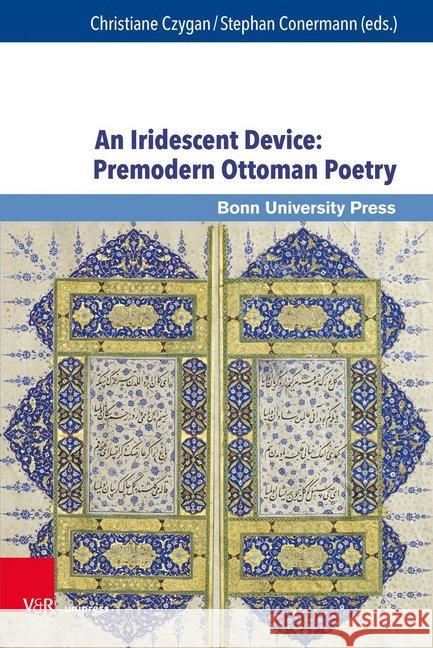 An Iridescent Device: Premodern Ottoman Poetry Edith Ambros Hatice Aynur Hulya Celik 9783847108559 V&r Unipress