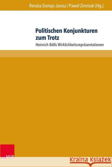 Politischen Konjunkturen Zum Trotz: Heinrich Bolls Wirklichkeitsreprasentationen Dampc-Jarosz, Renata 9783847108641