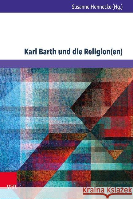 Karl Barth Und Die Religion(en): Erkundungen in Den Weltreligionen Und Der Okumene Hennecke, Susanne 9783847108993