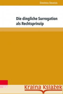 Die Dingliche Surrogation ALS Rechtsprinzip: Extra Legem - Intra Ius Dimitrios Devetzis 9783847109020 V&r Unipress