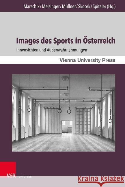 Images Des Sports in Osterreich: Innensichten Und Aussenwahrnehmungen Marschik, Matthias 9783847109075 V&r Unipress