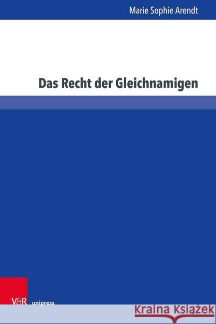 Das Recht Der Gleichnamigen: Branchengleiche Gleichnamige Unternehmen in Deutschland Und Europa Unter Besonderer Beachtung Wettbewerbsrechtlicher F Arendt, Marie Sophie 9783847109105 V&r Unipress