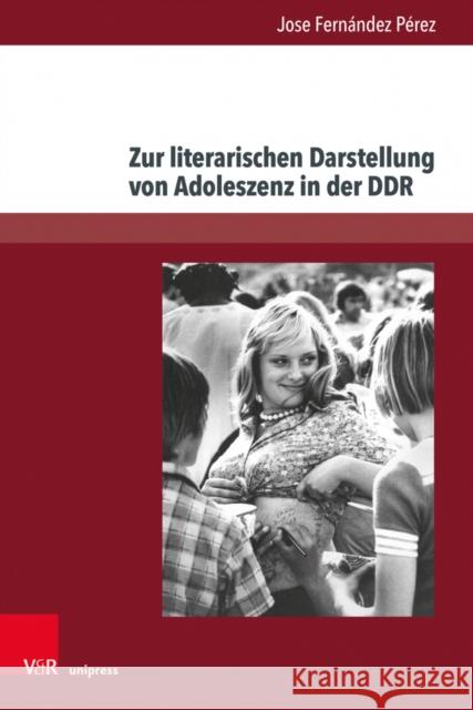 Zur literarischen Darstellung von Adoleszenz in der DDR: Entwicklungen der Gegenwartsliteratur seit 2000 Dr. Jose Fernandez Perez 9783847109136