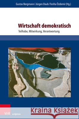 Wirtschaft Demokratisch: Teilhabe, Mitwirkung, Verantwortung Bergmann, Gustav 9783847109273 V&r Unipress