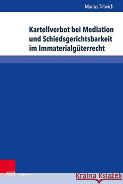 Kartellverbot Bei Mediation Und Schiedsgerichtsbarkeit Im Immaterialguterrecht Tillwich, Marius 9783847109723 V&r Unipress