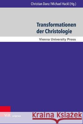 Transformationen Der Christologie: Herausforderungen, Krisen Und Umformungen Danz, Christian 9783847109822