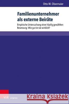 Familienunternehmer ALS Externe Beirate: Empirische Untersuchung Einer Haufig Gewahlten Besetzung: Wie Gut Ist Sie Wirklich? Obermaier, Otto W. 9783847109945 V&r Unipress