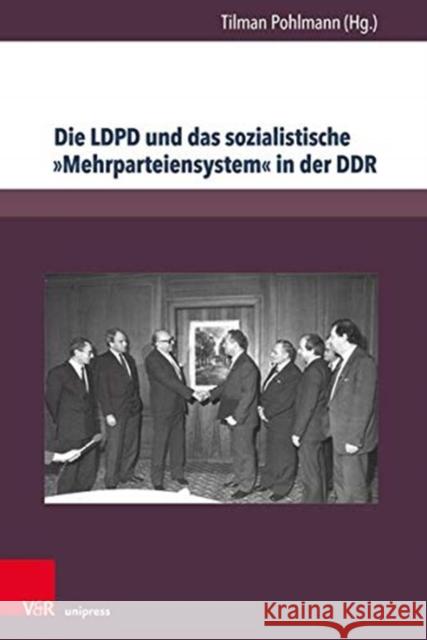 Die Ldpd Und Das Sozialistische Mehrparteiensystem in Der Ddr Tilman Pohlmann 9783847110033 V&R Unipress