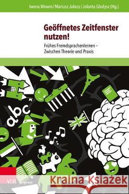 Geoffnetes Zeitfenster Nutzen!: Fruhes Fremdsprachenlernen - Zwischen Theorie Und Praxis Wowro, Iwona 9783847110101 V&r Unipress