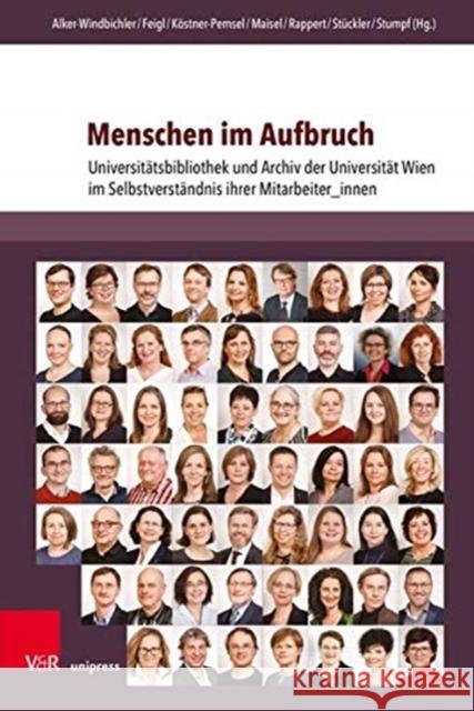 Menschen Im Aufbruch: Universitatsbibliothek Und Archiv Der Universitat Wien Im Selbstverstandnis Ihrer Mitarbeiter_innen Alker-Windbichler, Stefan 9783847110989