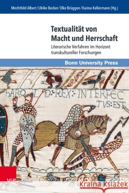 Textualitat Von Macht Und Herrschaft: Literarische Verfahren Im Horizont Transkultureller Forschungen Bizzarri, Hugo O. 9783847111108
