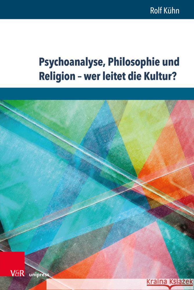 Psychoanalyse, Philosophie Und Religion - Wer Leitet Die Kultur? Kuhn, Rolf 9783847111511
