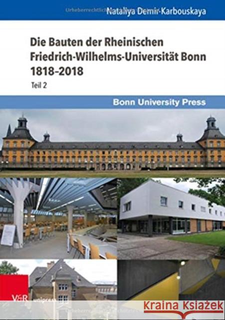Die Bauten Der Rheinischen Friedrich-Wilhelms-Universitat Bonn 1818-2018: Teil 2 Demir-Karbouskaya, Nataliya 9783847111597 V&R Unipress