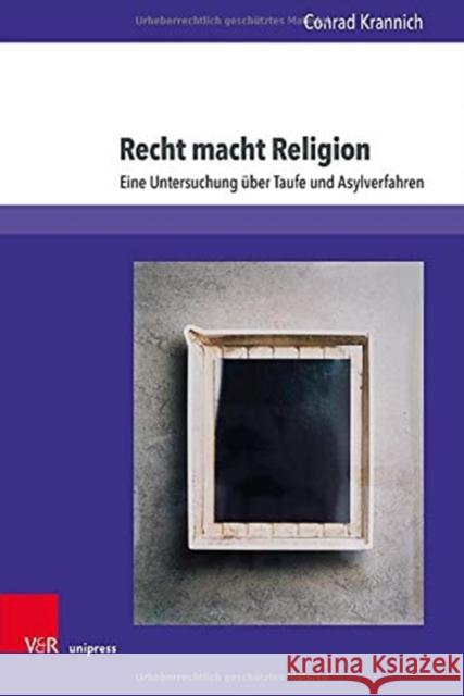 Recht Macht Religion: Eine Untersuchung Uber Taufe Und Asylverfahren Krannich, Conrad 9783847111818 V&R Unipress