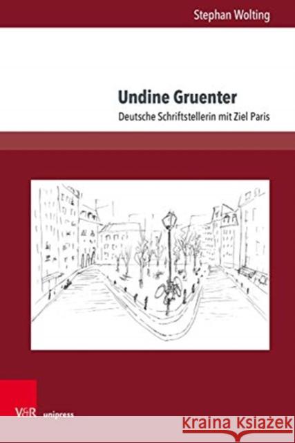 Undine Gruenter: Deutsche Schriftstellerin Mit Ziel Paris Wolting, Stephan 9783847111979