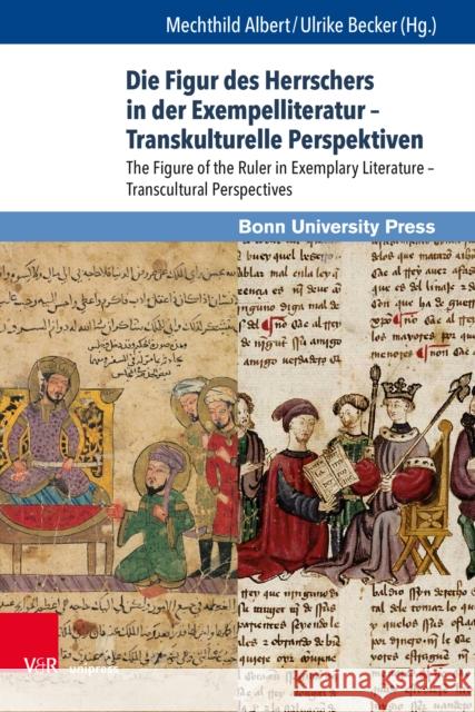 Die Figur Des Herrschers in Der Exempelliteratur - Transkulturelle Perspektiven / The Figure of the Ruler in Exemplary Literature - Transcultural Pers Mechthild Albert Ulrike Becker Olivier Biaggini 9783847112327