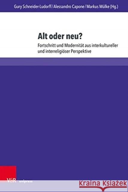 Alt Oder Neu?: Fortschritt Und Modernitat Aus Interkultureller Und Interreligioser Perspektive Carlo Alberto Augieri Markus Buntfuss Alessandro Capone 9783847112372